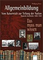 Allgemeinbildung - Vom Kaiserreich zur Teilung der Nation: Deutsche Geschichte 1890-1949