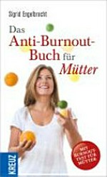 Das Anti-Burnout-Buch für Mütter: Mit Burnout-Test für Mütter