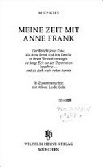 Meine Zeit mit Anne Frank: Der Bericht jener Frau, die Anne Frank und ihre Familie in ihrem Versteck versorgte, sie lange Zeit vor der Deportation bewahrte - und sie doch nicht retten konnte.