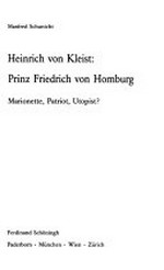 Heinrich von Kleist, "Prinz Friedrich von Homburg" Marionette, Patriot, Utopist?