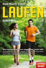 Das Buch vom Laufen: Wie man erfolgreich zum Jogger oder Läufer wird