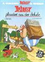 Asterix plaudert aus der Schule: Goscinny und Uderzo präsentieren vierzehen Kurzgeschichten von Asterix