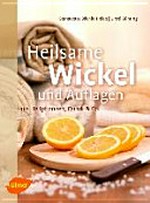 Heilsame Wickel und Auflagen: aus Heilpflanzen, Quark & Co.