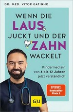 Wenn die Laus juckt und der Zahn wackelt: Kindermedizin von 4 - 12 Jahrenjetzt verständlich