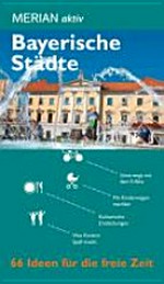 Bayerische Städte: 66 Ideen für die frei Zeit