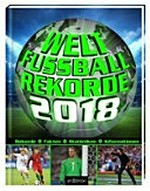 Weltfussballrekorde 2018: Rekorde, Fakten, Statistiken, Informationen