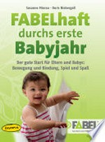 Fabelhaft durchs erste Babyjahr: Der gute Start für Eltern und Babys: Bewegung und Bindung, Spiel und Spaß. Das Buch zum Fabel-Konzept