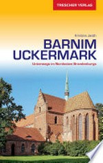 Barnim und Uckermark: Unterwegs im Nordosten Brandenburgs