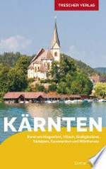 Kärnten: Rund um Klagenfurt, Villach, Großglockner, Südalpen, Karawanken und Wörthersee