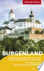 Burgenland: Neusiedler See, Eisenstadt, Lafnitz- und Pinkatal, Leithagebirge, Landseer Berge ; mit Ausflügen nach Sopron, Koszeg und Szombáthely