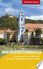 Niederösterreich: Mit Wachau, Waldviertel, Weinviertel, Mostviertel, Wienerwald und Wiener Alpen