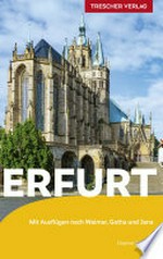 Erfurt: Mit Ausflügen nach Weimar, Gotha und Jena