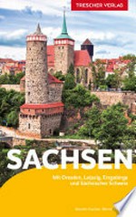 Sachsen: Mit Dresden, Leipzig, Erzgebirge, Sächsischer Schweiz