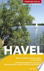 Die Havel: Natur und Kultur zwischen Müritz und Havelberg ; Mit Mecklenburgischer Seenplatte, Oberhavel-Gebiet, Berlin, Potsdam und Havelland