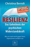 Resilienz: Das Geheimnis der psychischen Widerstandskraft; Was uns stark macht gegen Stress, Depressionen und Burn-out