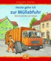 Heute gehe ich zur Müllabfuhr: Kleine Geschichten zum Vorlesen