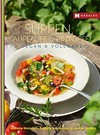 Suppen, Aufläufe & Eintöpfe: Vegan und Vollwertig