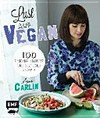 Lust auf Vegan: 100 einfache, gesunde und köstliche Rezepte