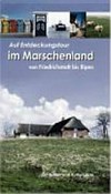 Auf Entdeckungstour im Marschenland von Friedrichstadt bis Ripen: Ein Natur- und Kulturführer