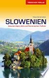 Slowenien: Zwischen Alpen, Adria und Pannonischem Tiefland
