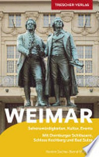 Weimar: Sehenswürdigkeiten, Kultur, Events. Mit Dornburger Schlössern, Schloss Kochberg und Bad Sulza