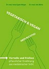 Vegetarisch oder Vegan - aber Richtig! Vorteile unf Risiken. Ernährungswissen für Vegetarier und Veganer sowie für die medizinische Ernährungsberatung